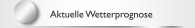 Aktuelle Wetterprognose